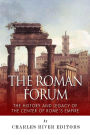 The Roman Forum: The History and Legacy of the Center of Rome's Empire