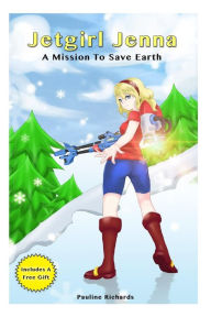 Title: Jetgirl Jenna - A Mission To Save Earth, Author: Pauline Richards
