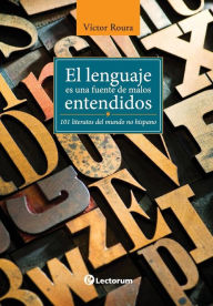 Title: El lenguaje es una fuente de malos entendidos: 101 literatos del mundo hispano, Author: Victor Roura