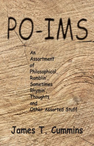 Po-ims: An Assortment of Philosophical, Ramblin', Sometimes Rhymin', Thoughts and Other Assorted Stuff