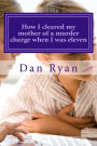 How I cleared my mother of a murder charge when I was eleven