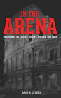 In The Arena: Reflections on Culture, History, Politics, and Faith