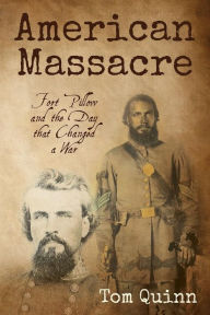 Title: American Massacre: Fort Pillow and the Day that Changed a War, Author: Tom Quinn