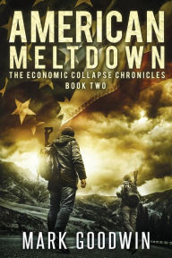 Title: American Meltdown: Book Two of The Economic Collapse Chronicles, Author: Mark Goodwin