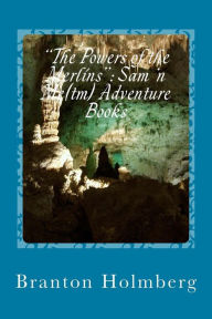 Title: The Powers of the Merlins: Sam 'n Me(TM) adventure books, Author: Branton K Holmberg Dr