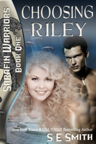 Title: Choosing Riley (Sarafin Warriors Book 1), Author: S E Smith