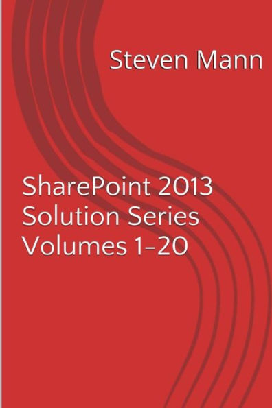 SharePoint 2013 Solution Series Volumes 1-20