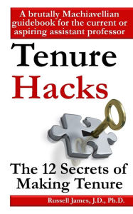 Title: Tenure hacks: The 12 secrets of making tenure, Author: Russell James