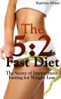 The 5: 2 Fast Diet: The Secret of Intermittent Fasting for Weight Loss