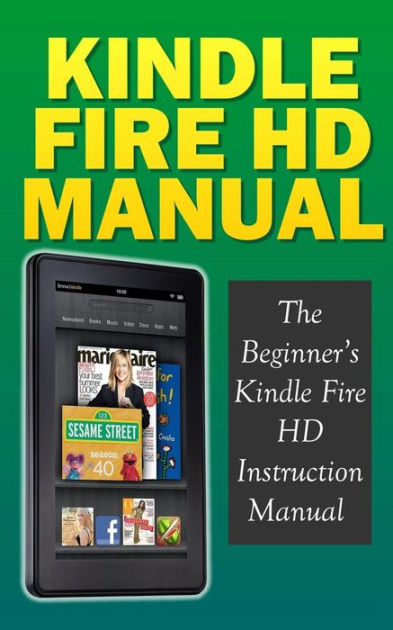 Kindle Fire HD Manual: The Beginner's Kindle Fire HD Instruction Manual