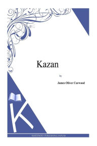 Title: Kazan, Author: James Oliver Curwood