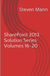 Title: SharePoint 2013 Solution Series Volumes 16-20, Author: Steven Mann