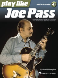 Title: Play Like Joe Pass: The Ultimate Guitar Lesson Book with Online Audio: The Ultimate Guitar Lesson, Author: Paul Silbergleit