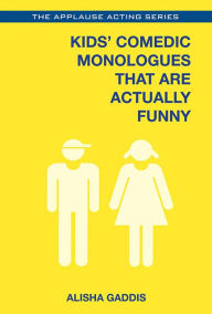 Title: Kids' Comedic Monologues That Are Actually Funny, Author: Alisha Gaddis