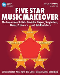 Title: Five Star Music Makeover: The Independent Artist's Guide for Singers, Songwriters, Bands, Producers and Self-Publishers, Author: Coreen Sheehan