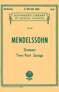 Title: 16 Two-part Songs: Schirmer Library of Classics Volume 377 Vocal Duets, Author: Felix Mendelssohn