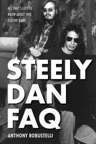 Title: Steely Dan FAQ: All That's Left to Know about This Elusive Band, Author: Anthony Robustelli