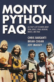 Title: Monty Python FAQ: All That's Left to Know About Spam, Grails, Spam, Nudging, Bruces and Spam, Author: Brian Cogan Ph.D.