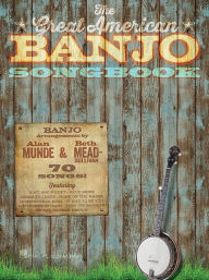 Title: The Great American Banjo Songbook: 70 Songs, Author: Alan Munde