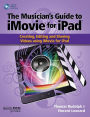 The Musicians Guide to iMovie for iPad: Creating, Editing and Sharing Videos Using iMovie for iPad