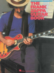 Title: The Frank Zappa Guitar Book: Transcribed by and Featuring an Introduction by Steve Vai, Author: Frank Zappa