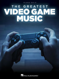 Title: The Greatest Video Game Music - Piano Solo Songbook, Author: Hal Leonard Corp.