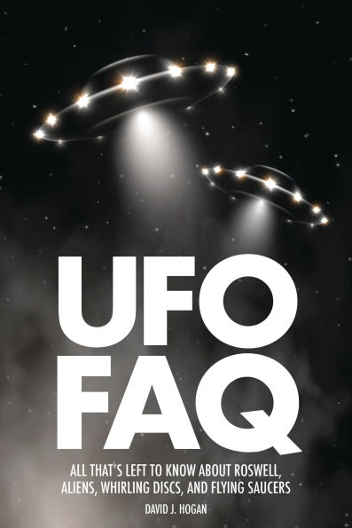 UFO FAQ: All That's Left to Know About Roswell, Aliens, Whirling Discs and Flying Saucers