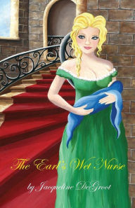 Title: The Earl's Wet Nurse, Author: Jacqueline DeGroot