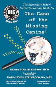 Title: Doggie Investigation Gang, (DIG): The Case of the Missing Canine - Teacher's Manual, Author: Shara Puglisi Katsos