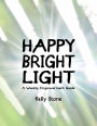Happy Bright Light: A Weekly Empowerment Guide