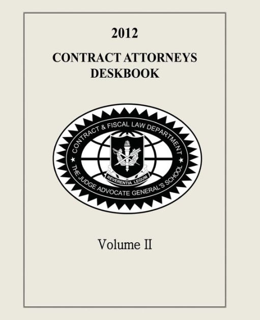 Contract Attorneys Deskbook, 2012, Volume II by Contract and Fiscal Law Department, The Judge