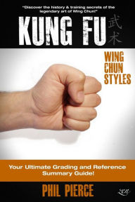 Title: Kung Fu: Your Ultimate Guide: (Wing Chun Styles), Author: Phil Pierce