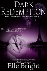Title: Dark Redemption: The Chronicles of Darkness, Book 2, Author: Elle Bright