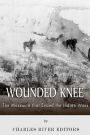 Wounded Knee: The Massacre that Ended the Indian Wars