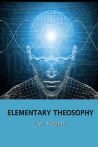 Title: Elementary Theosophy, Author: L W Rogers