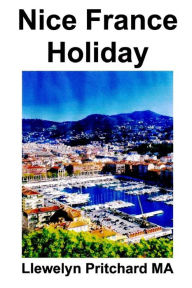 Title: Nice France Holiday: Orzamento Curta Pausa Vacacions, Author: Llewelyn Pritchard M.A.