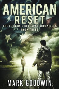 Title: American Reset: Book Three of The Economic Collapse Chronicles, Author: Mark Goodwin