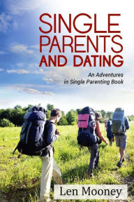 Title: Single Parents & Dating: An Adventures in Single Parenting Book, Author: Len Mooney