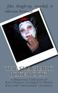 The Shagbark Joke Book: A Humorous Collection of Knee-Slappers Arranged by Month