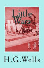 Little Wars: A Game for boys from twelve years of age to one hundred and fifty and for that more intelligent sort of girls who like boy's games and books
