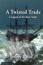 A Twisted Trade: A Legend of the Slave Trade
