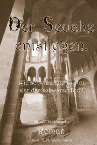 Title: Der Seuche entstiegen: Wie schwarz und wie tot war der Schwarze Tod?, Author: Karl Heinz Wesemann