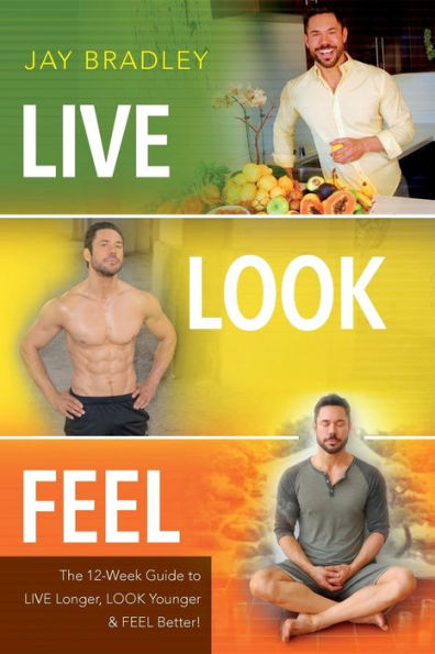 Live Look Feel: The 12-Week Guide to Live Longer, Look Younger & Feel Better!