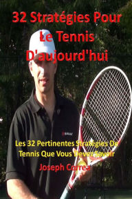 Title: 32 Strategies Pour Le Tennis D'aujourd'hui: Les 32 Pertinentes Strategies De Tennis Que Vous Devez Savoir, Author: Joseph Correa