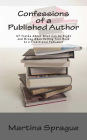 Confessions of a Published Author: 47 Truths About What Can Go Right and Wrong When Selling Your Book to a Traditional Publisher