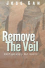 Remove The Veil: Don't Get Angry. But Repent.
