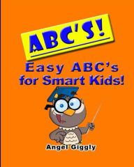Title: A B C's: Easy ABC's for Smart Kids, Author: Angel Giggly