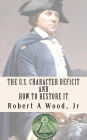The U.S. Character Deficit and How to Restore it: One Individual at a Time Through the Power of Wisdom.