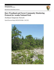 Title: Rare Woodland and Forest Community Monitoring Protocol for Acadia National Park: Northeast Temperate Network, Author: Kathryn M. Miller