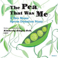 Title: The Pea That Was Me (Volume 5): A Two Moms/Sperm Donation Story, Author: Kimberly Kluger-Bell